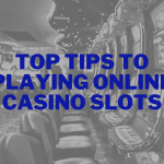 Top Tips to Playing Online Casino Slots